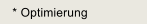 * Optimierung