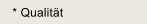 * Qualit�t