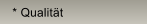 * Qualit�t
